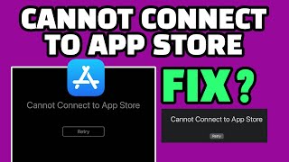 HOW TO FIX CANNOT CONNECT TO APP STORE ? APP STORE FIX WHEN ?
