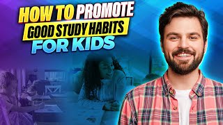 How To Promote Good Study Habits For Kids