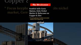 South32 Sells Cerro Matoso, Exits Nickel Market & Refocuses on Copper & Zinc | The Metalnomist