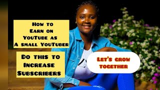 Small channels:How to increase your YouTube subscribers/Increase watch hours and how to EARN