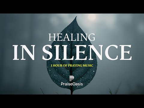 Healing in Silence - 1 HOUR OF SOAKING WORSHIP MUSIC, Instrumental for Prayer & Meditation