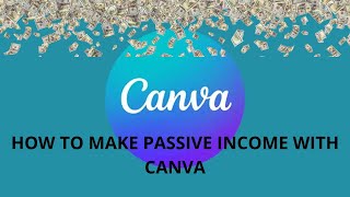 HOW TO MAKE A PASSIVE INCOME WITH CANVA TUTORIAL FOR BEGINNERS