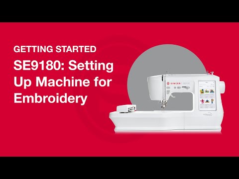 Getting Started SE9180: Setting Up Machine for Embroidery