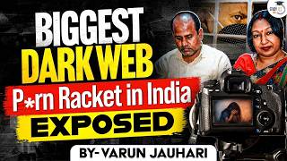 THE "DARK WEB - P*RN" EVIL RACKET in India | 2 Lakh Videos, 47 Countries | Explained | Varun Jauhari