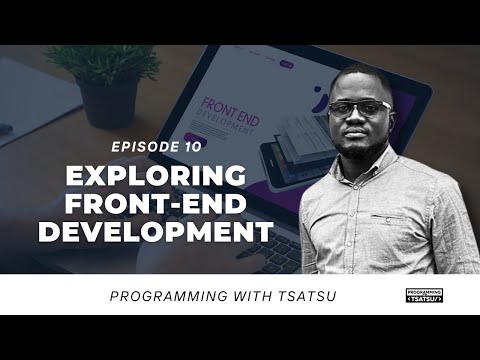 From Design to Interface: Exploring Front-End Development | Programming with Tsatsu | Episode 10