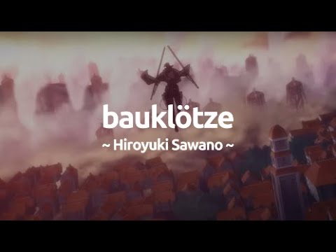 Attack on Titan OST Full Lyrics | Hiroyuki Sawano - Bauklötze