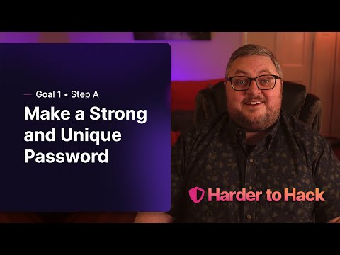 Harder to Hack: Goal 1 • Step A – Create a Strong, Unique Password