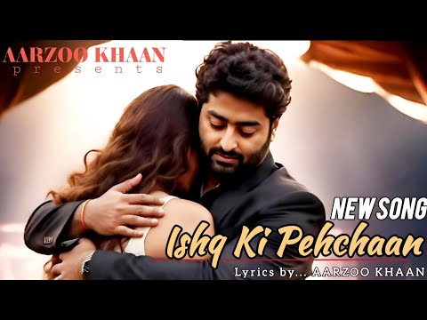 Ishq Ki Pehchaan | Aarzoo Khaan | Arijit Singh Vibe | Heart Touching Romantic Hindi Song 2025