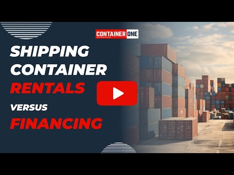 Shipping Container Rentals vs Financing a Container