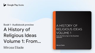 A History of Religious Ideas Volume 1: From the… by Mircea Eliade · Audiobook preview