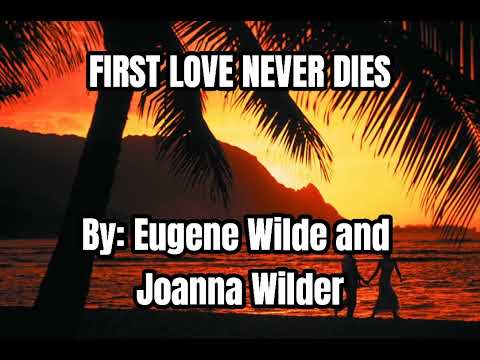 First Love Never Dies Lyrics- Eugene Wilde & Joanna Wilder