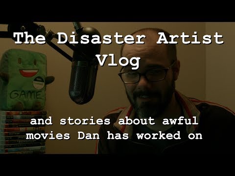 The Disaster Artist Vlog (and stories about awful movies Dan has worked on)