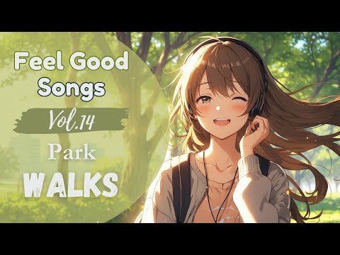 Feel Good Songs Vol.14 | Park Walks – Uplifting Chill Music for Relaxing Days in Nature