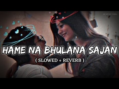 Hame Na Bhulana Sajan [ Slowed & Reverb ] #lofi #music #bollywoodlofi #lofimusic