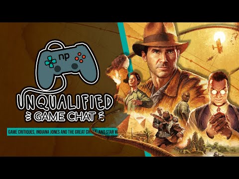 Game Critiques, Indiana Jones and the Great Circle, and Star Wars - Unqualified Game Chat 105