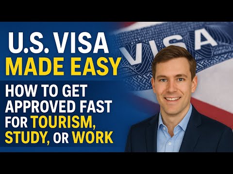Get Your U.S. Visa Approved Fast: Tourist, Student, and Work Visa Guide 2025 | US visa 2025