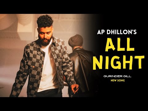 AP Dhillon - All Night (New Song) Gurinder Gill | Shinda Kahlon | Punjabi Song | AP Dhillon New Song