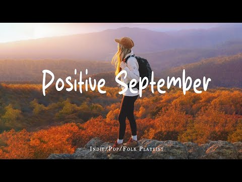 Positive September 🍂 Chill Music to Start Your Day with Positive Energy | Indie/Pop/Folk/Acoustic