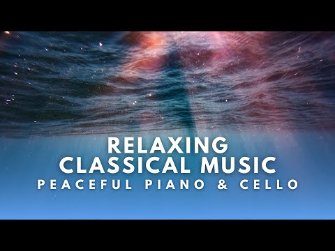 Relaxing Classical Music - Peaceful Piano & Cello