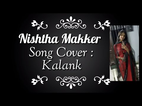 Kalank(Title Track) | Arijit Singh | Kalank | Nishtha Makker | Song Cover
