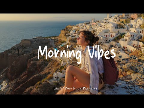 Morning Vibes Playlist ☕ Feel Good Music to Lift Your Mood | Best Indie/Pop/Folk/Acoustic