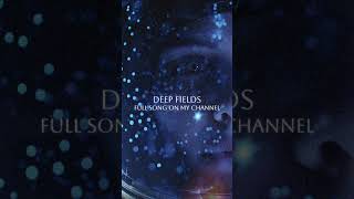 DEEP FIELDS — Space Ambient | Quiet Spaces