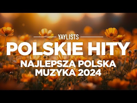 POLSKIE HITY 2024 🌟 Najlepsza Polska Muzyka 2024 | Nowe Polskie Piosenki Składanka