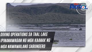 Diving operations sa Taal Lake ipinanawagan ng mga kaanak ng mga nawawalang sabungero | TV Patrol