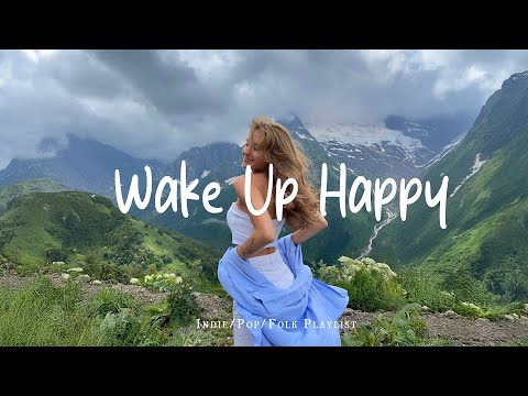 Wake Up Happy 🌻 Chill morning songs playlist | Best Indie/Pop/Folk/Acoustic