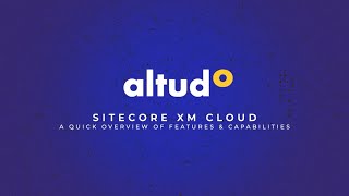 Sitecore XM Cloud: A Quick Overview of Features & Capabilities