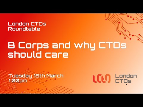 London CTOs Roundtable: B Corps and why CTOs should care