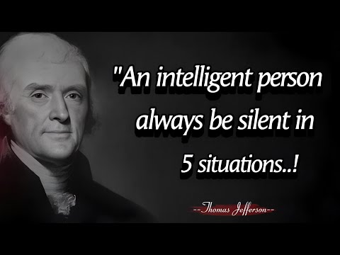 An intelligent person always be silent in 5 situations - Thomas Jefferson Quotes About Happy Life.