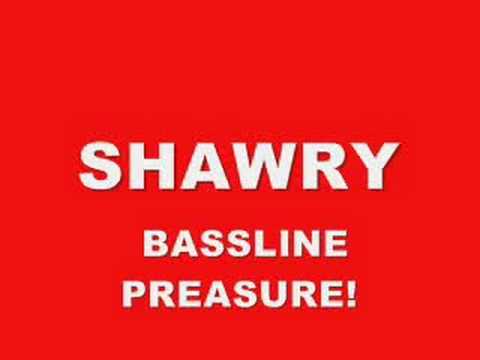 SHAWRY - BASSLINE PREASURE!