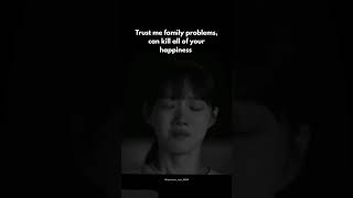 trust me family problems can kill all of your happiness
