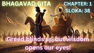 Bhagavad Gita - Chapter 1, Sloka 38: The Consequences of Greed & The Path of Righteousness