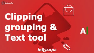 Master clipping, grouping and text tool in Inkscape: Quick and easy guide