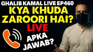 Kya Khuda Zaroori hai? Ghalib Kamal Live Ep460