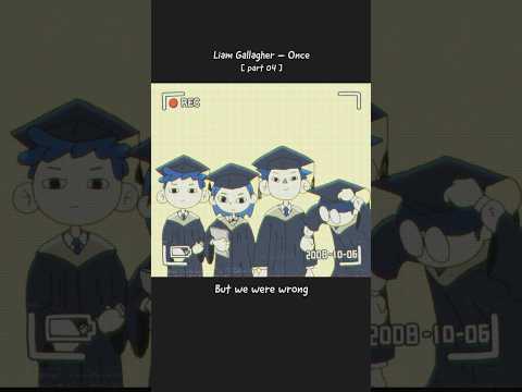 Once [Part 04] - Liam Gallagher