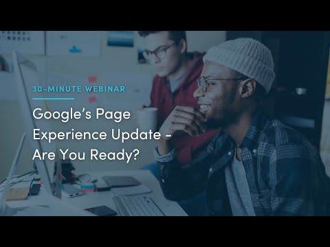 30-Minute Webinar: Google’s June 2021 Page Experience Update - Are You Ready?