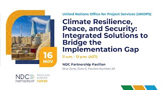 COP29: Climate Resilience, Peace and Security -Integrated solutions to bridge the implementation gap