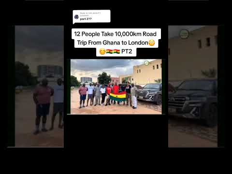 12 People Take 10,000km RoadTrip From Ghana to London 😳🇬🇭🇬🇭PT2 #AccraToLondon