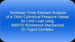 Limit Load Analysis of a Thick Cylindrical Pressure Vessel using ANSYS Workbench Mechanical