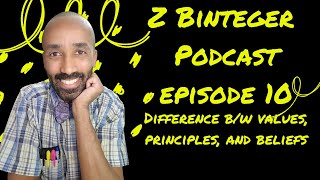 Z Binteger Podcast Episode 10: The Difference Between Values, Principles, and Beliefs