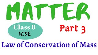 MATTER CLASS 8 ICSE |  PART 3 | LAW OF CONSERVATION OF MASS