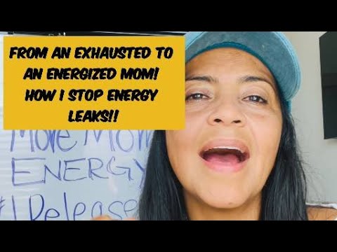 From an Exhausted to an Energized Mom! How I stop ENERGY LEAKS!