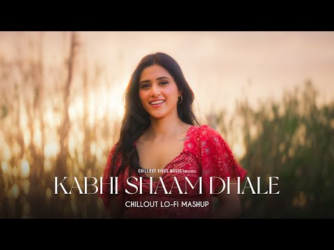 Kabhi Shaam Dhale - Chillout Lo-Fi Mashup | Kabhi Sham Dahle Toh Mere Dil Mein Aa Jana | Vibes Music