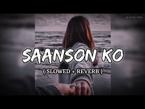 Saanson Ko Jeene Ka - Arijit Singh [ Slowed Reverb ] #lofi #song #arijitsingh #saansonko