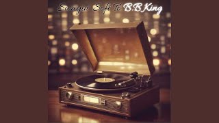 Swayin' Soft To B.B King