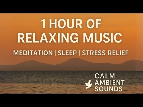 1 Hour of Relaxing Music for Meditation, Sleep, and Stress Relief | Calm Ambient Sounds