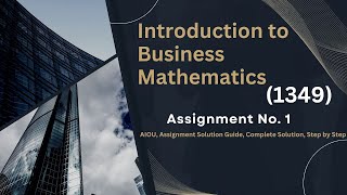 AIOU Assignment No  1 Solution Guide Introduction to Business Mathematics Code 1349 – Complete Guide